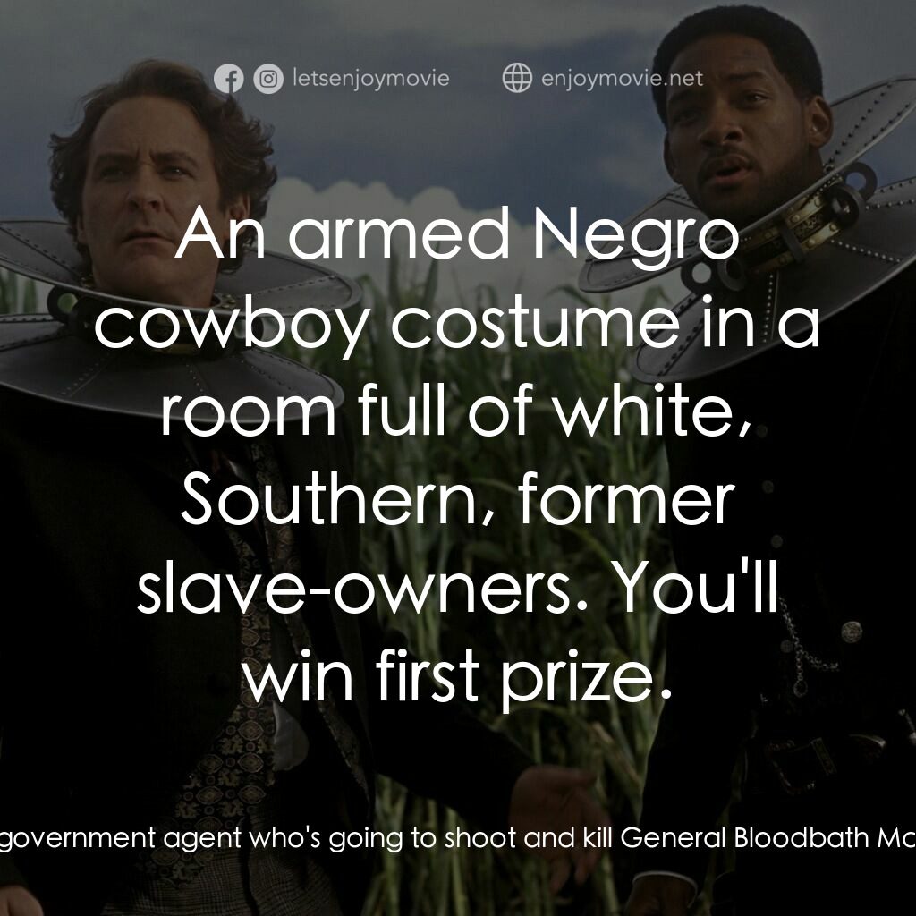 飆風戰警電影對白：Capt. James West:  I thought I'd go as a government agent who's going to shoot an