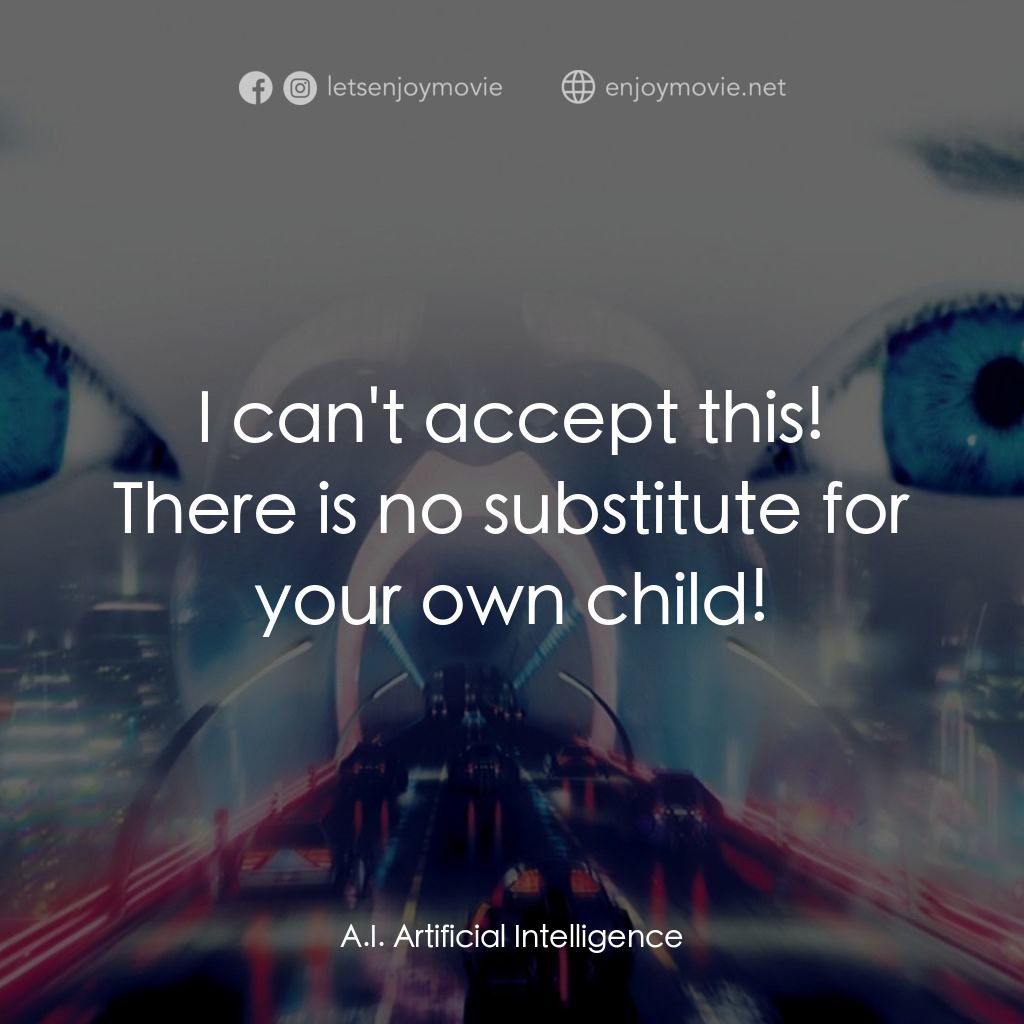 人工智能電影對白：I can't accept this! There is no substitute for your own child!