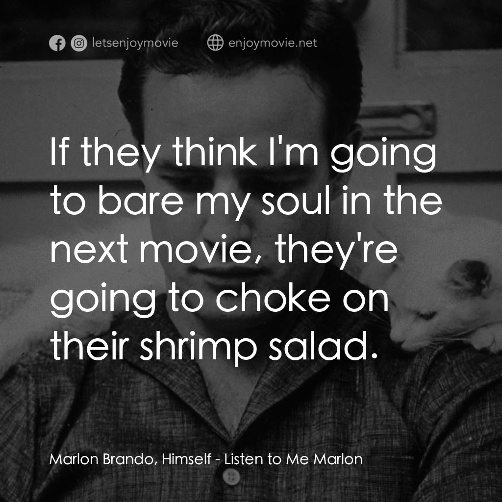 馬龍白蘭度私密告白電影對白：Marlon Brando, Himself: If they think I'm going to bare my soul in the next movie