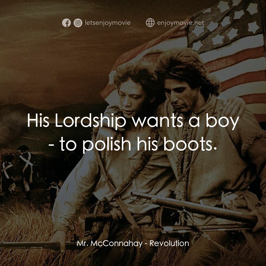 革命電影對白：Mr. McConnahay:  His Lordship wants a boy - to polish his boots.