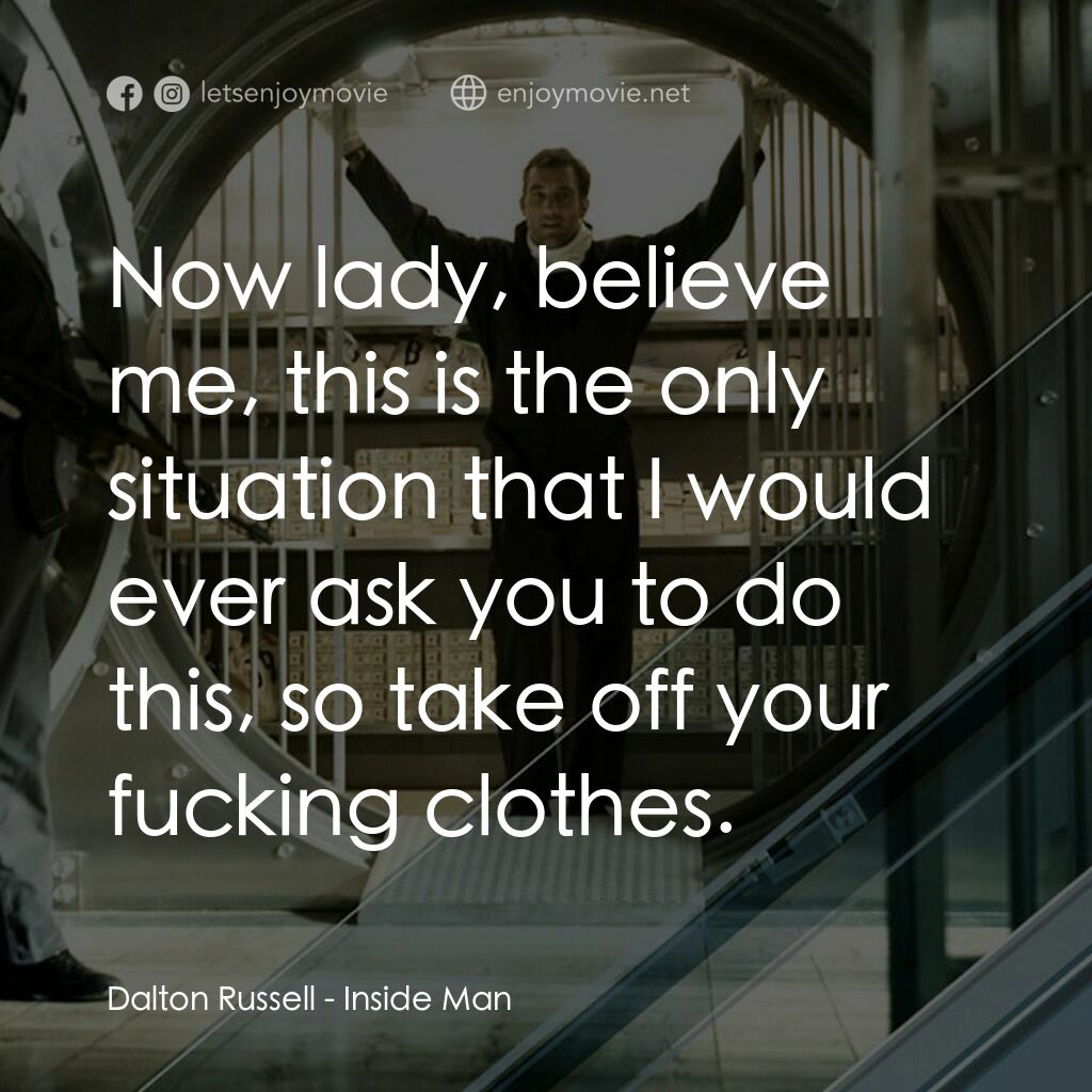 臥底電影對白：Dalton Russell:  Now lady, believe me, this is the only situation that I would ev