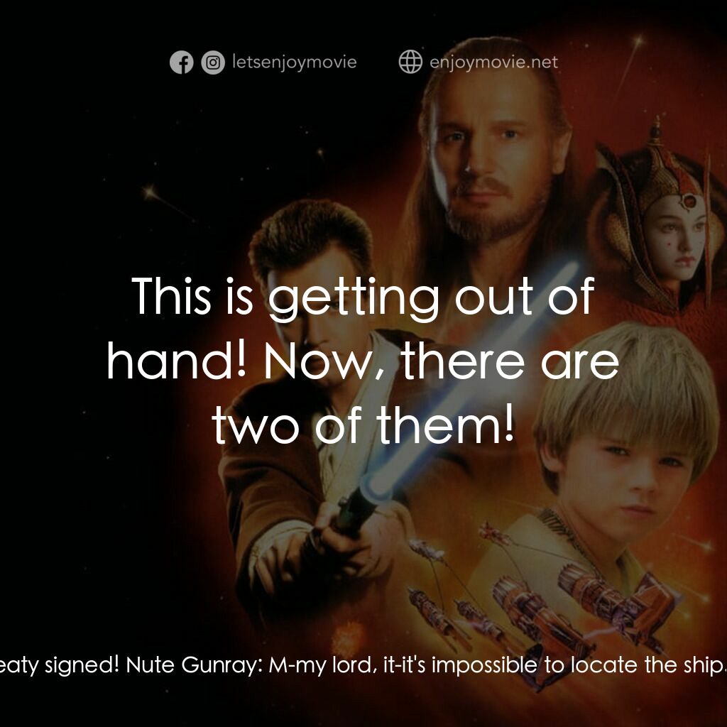 星球大戰前傳：魅影危機電影對白：Senator Palpatine:  And Queen Amidala, has she signed the treaty? Nute Gunray:  S