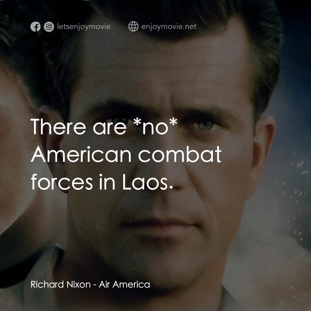 飛離航道電影對白：Richard Nixon:  There are *no* American combat forces in Laos.