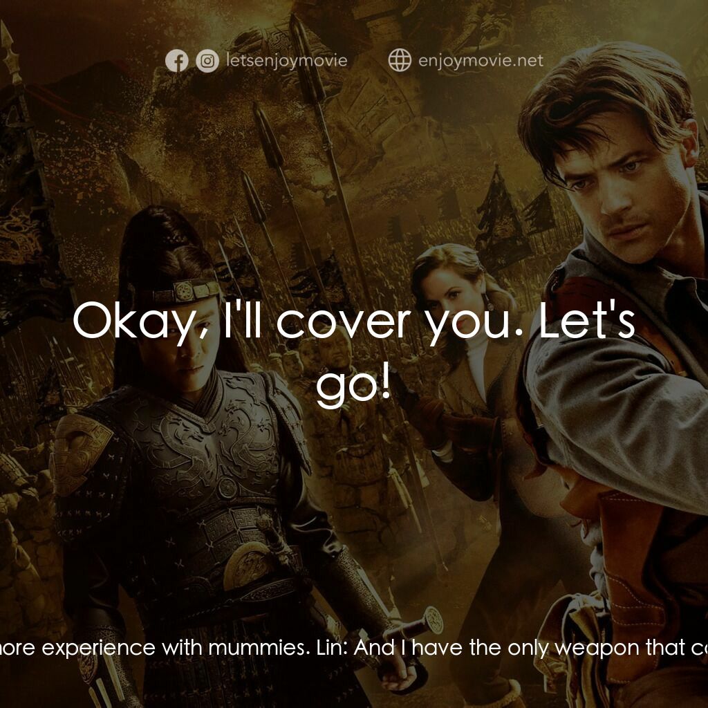 盜墓迷城3電影對白：Lin:  I'll go after the Emperor. Alex O'Connell:  Trust me, I've got a little mor