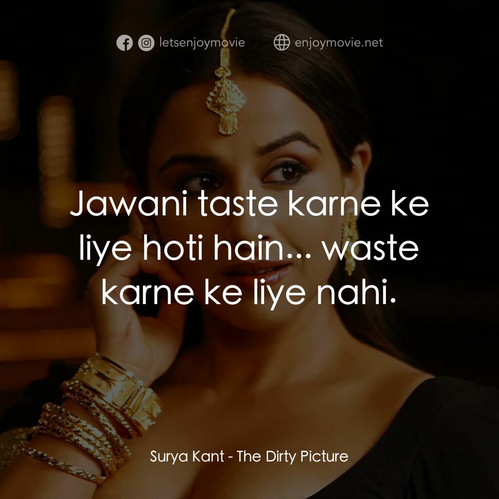 污點桃色照電影對白：Surya Kant:  Jawani taste karne ke liye hoti hain... waste karne ke liye nahi.