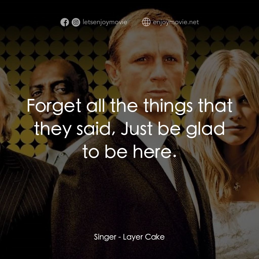 雙面任務電影對白：Singer: Forget all the things that they said, Just be glad to be here.