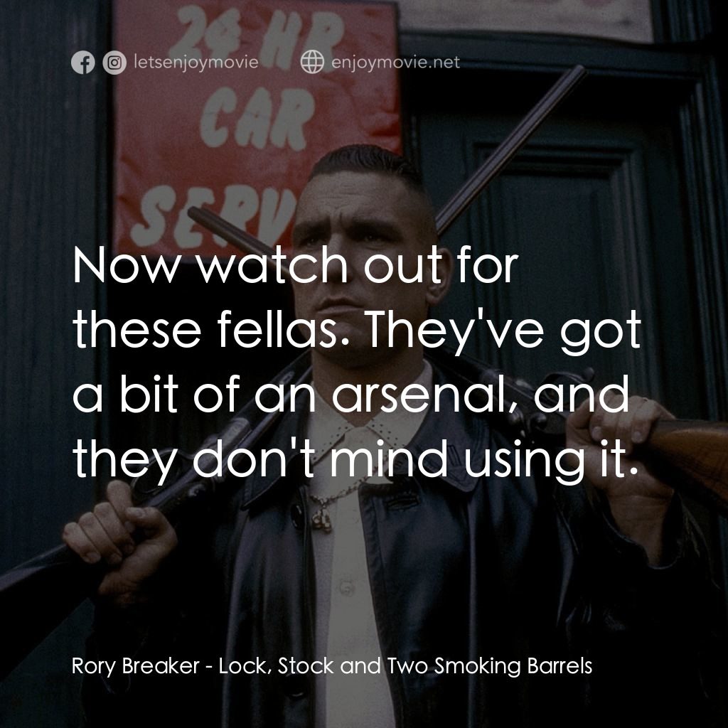 夠薑四小強電影對白：Rory Breaker: Now watch out for these fellas. They've got a bit of an arsenal, an
