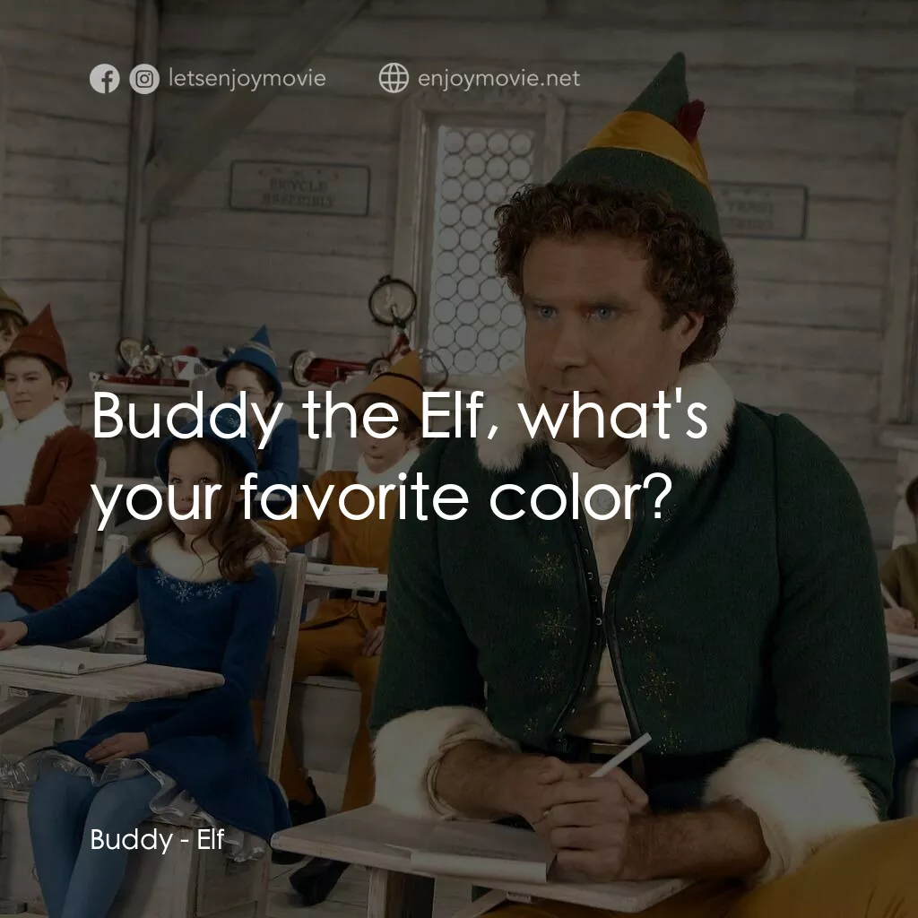 聖誕精靈電影對白：Buddy:  Buddy the Elf, what's your favorite color?