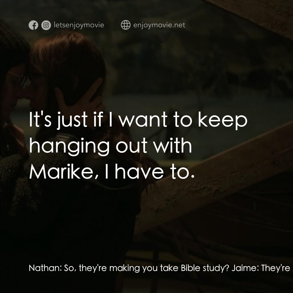 願我倆可以永遠地快樂於一起電影對白：Nathan:  So, they're making you take Bible study? Jaime:  They're not making me J