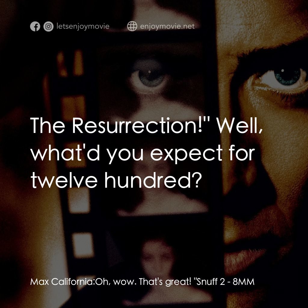 Eight Millimeter電影對白：Max California: Oh, wow. That's great! 