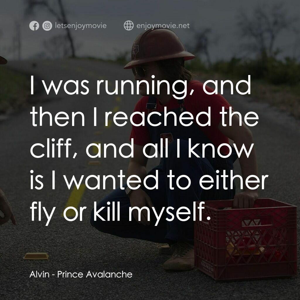 無路用之王電影對白：Alvin:  I was running, and then I reached the cliff, and all I know is I wanted t