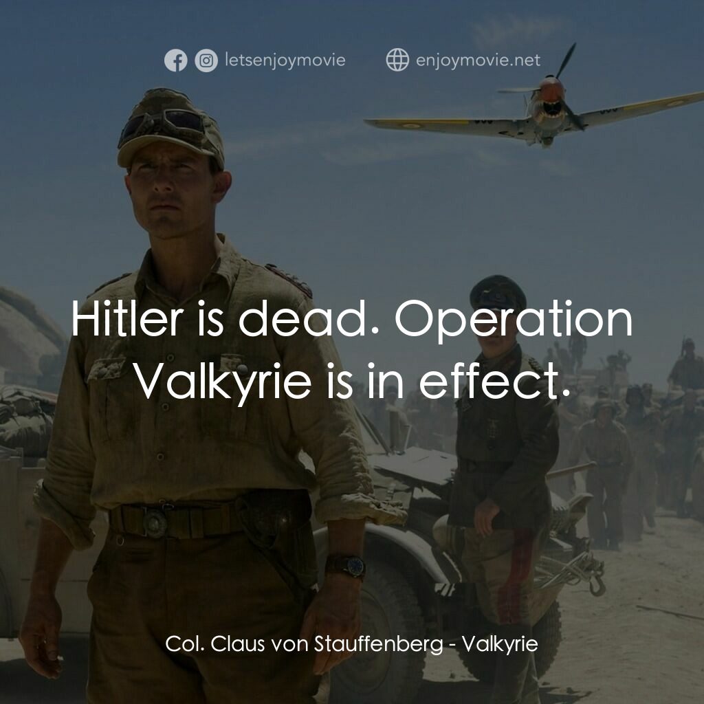 華爾基利暗殺行動電影對白：Col. Claus von Stauffenberg:  Hitler is dead. Operation Valkyrie is in effect.