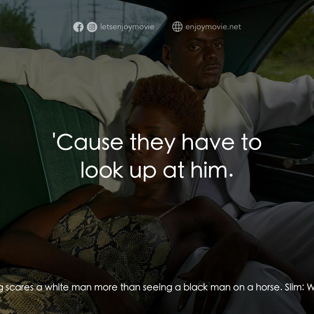 皇后與瘦子電影對白：Queen:  He told me nothing scares a white man more than seeing a black man on a h