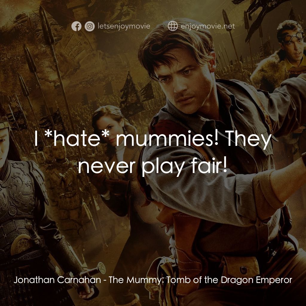 盜墓迷城3經典對白：Jonathan Carnahan: I *hate* mummies! They never play fair!