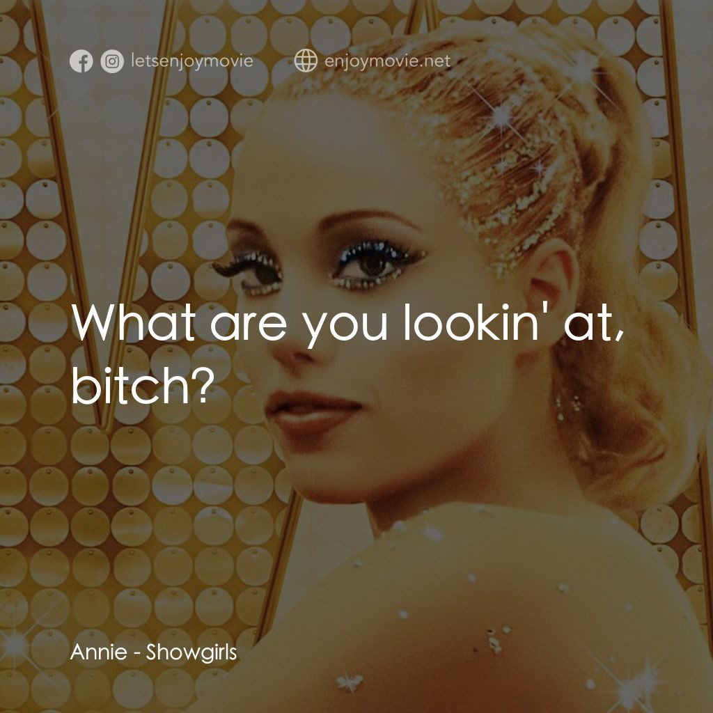 艷舞女郎電影對白：Annie: What are you lookin' at, bitch?