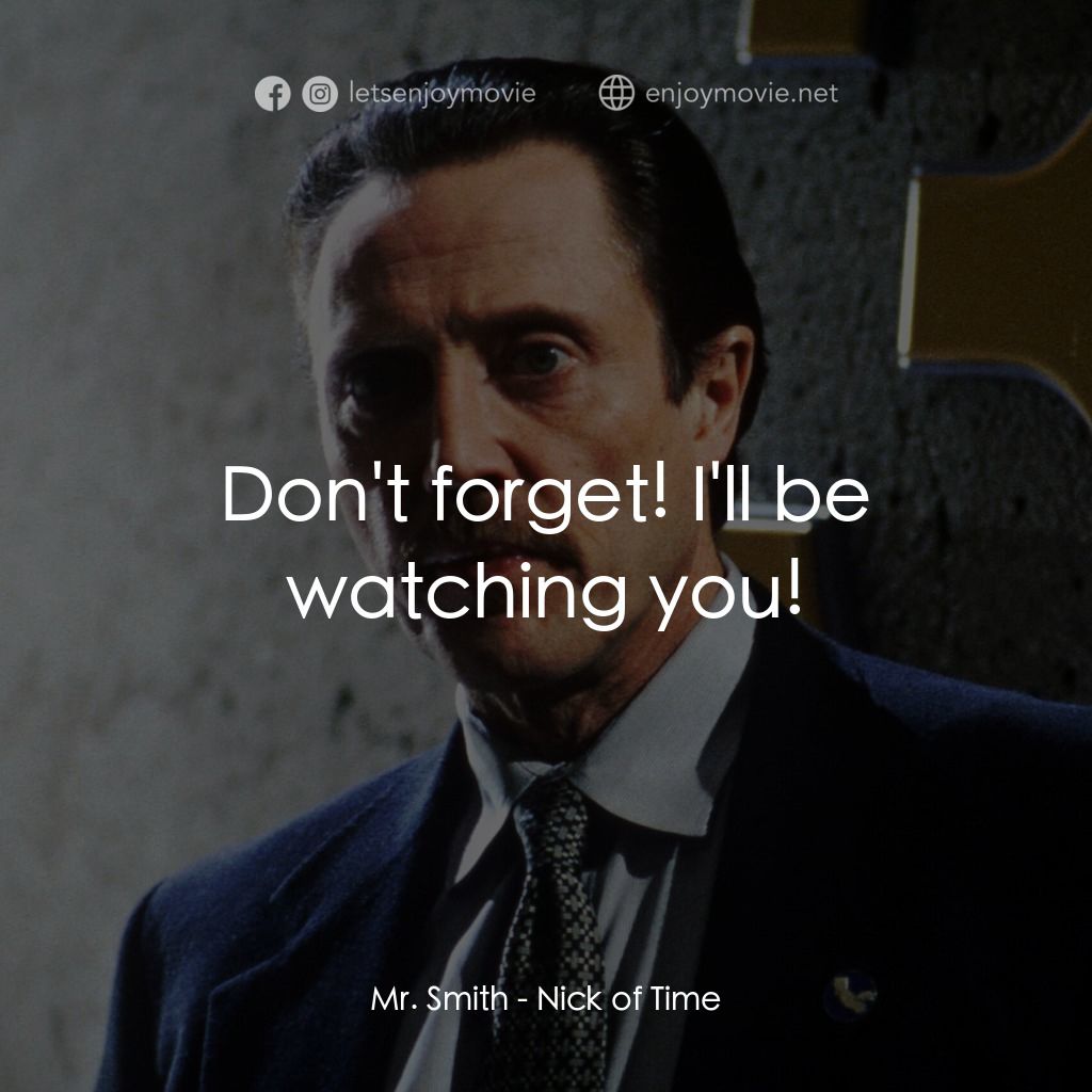 絕命時刻經典對白：Mr. Smith: Don't forget! I'll be watching you!
