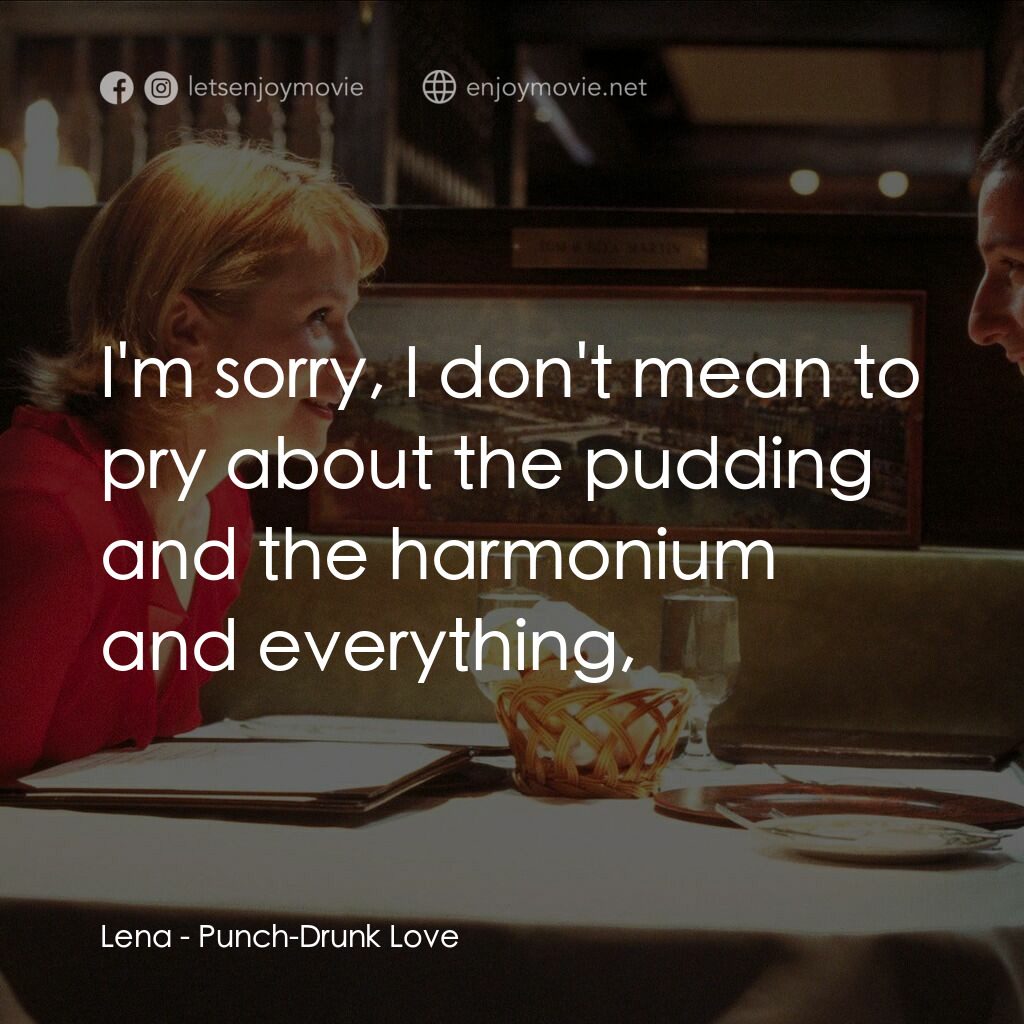 私戀失調電影對白：Lena:  I'm sorry, I don't mean to pry about the pudding and the harmonium and eve