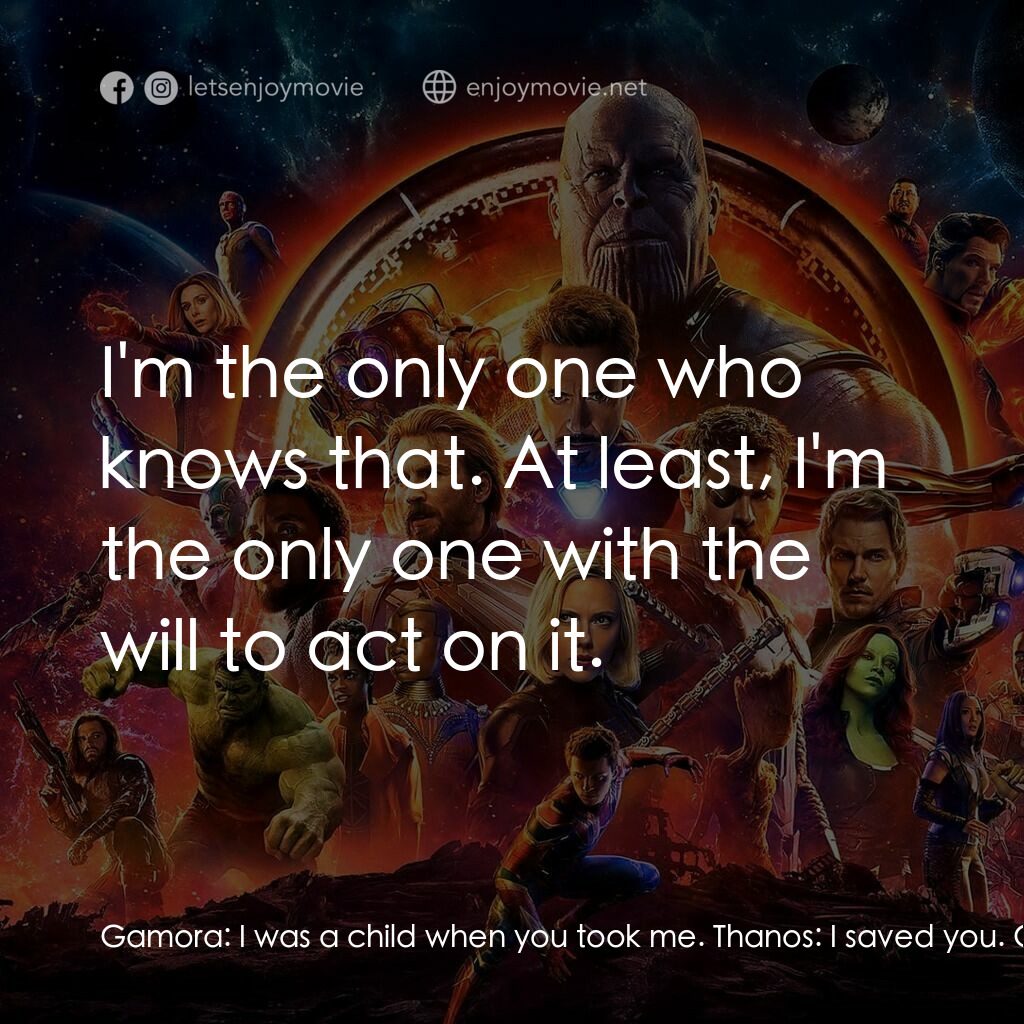 復仇者聯盟3：無限之戰電影對白：Gamora:  I was a child when you took me. Thanos:  I saved you. Gamora:  No. We we