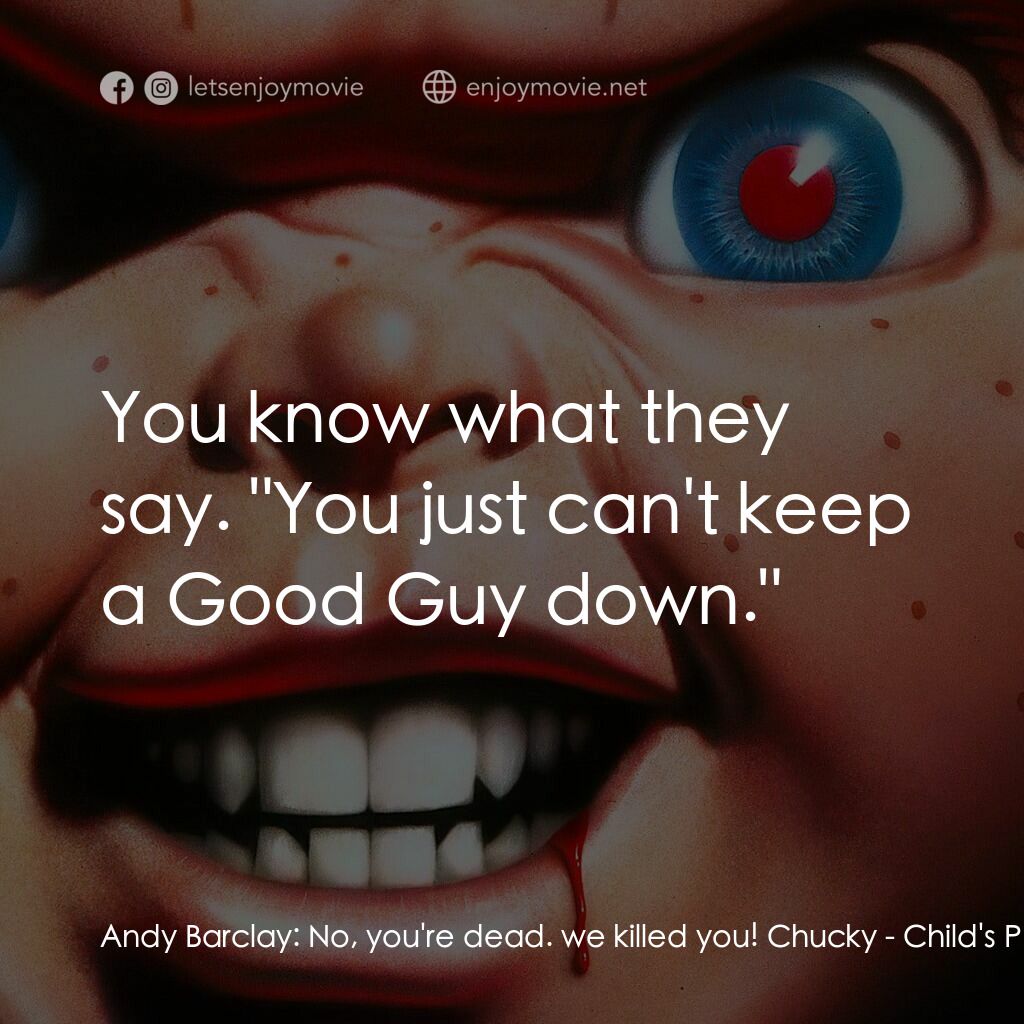 娃鬼回魂3電影對白：Andy Barclay:  No, you're dead. we killed you! Chucky:  You know what they say. 