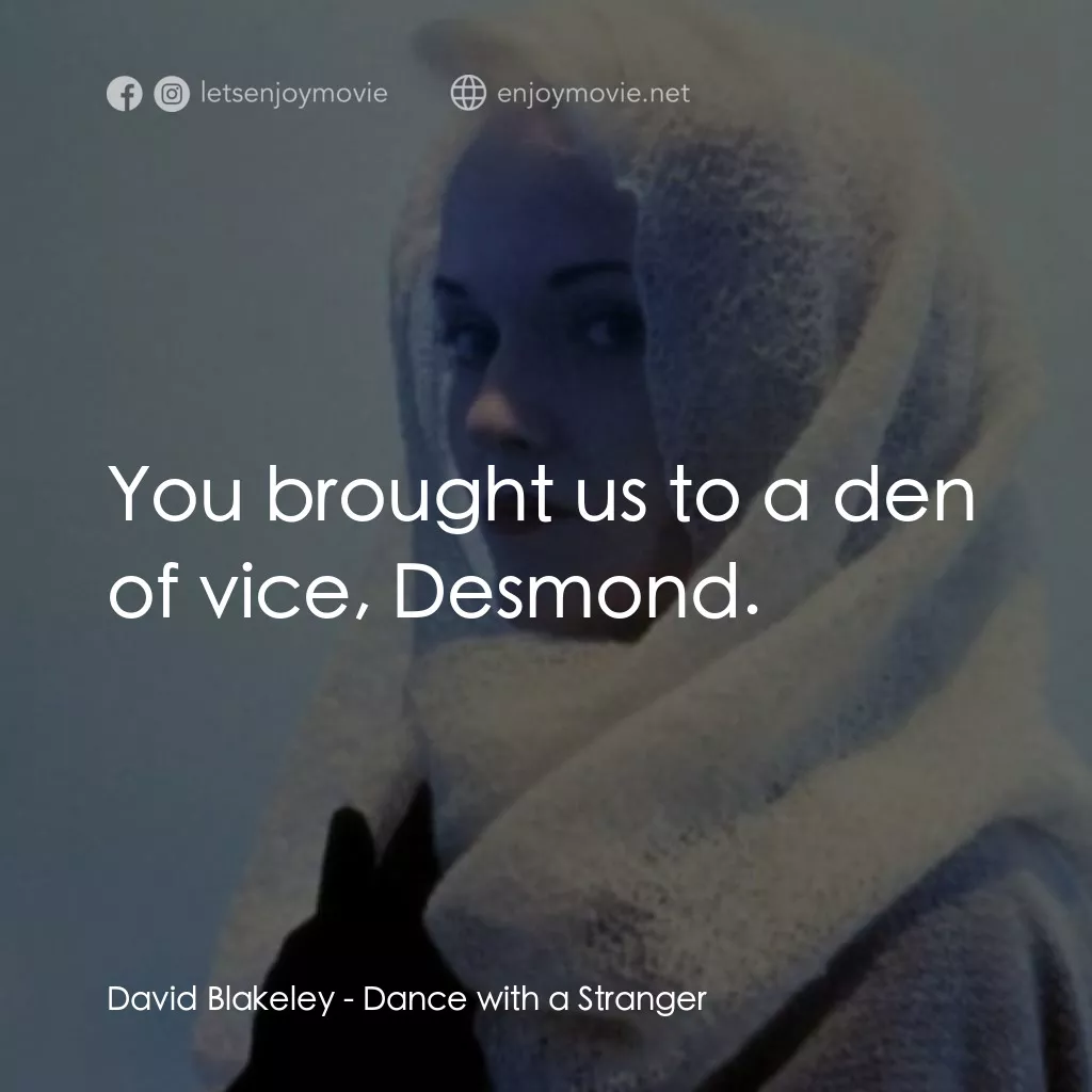 與陌生人共舞經典對白：David Blakeley: You brought us to a den of vice, Desmond.