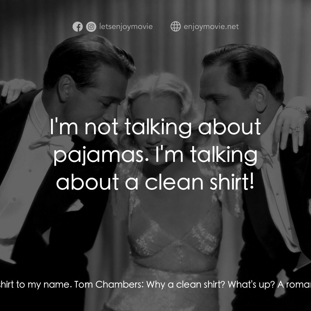 春色平分電影對白：George Curtis:  I haven't got a clean shirt to my name. Tom Chambers:  Why a clea