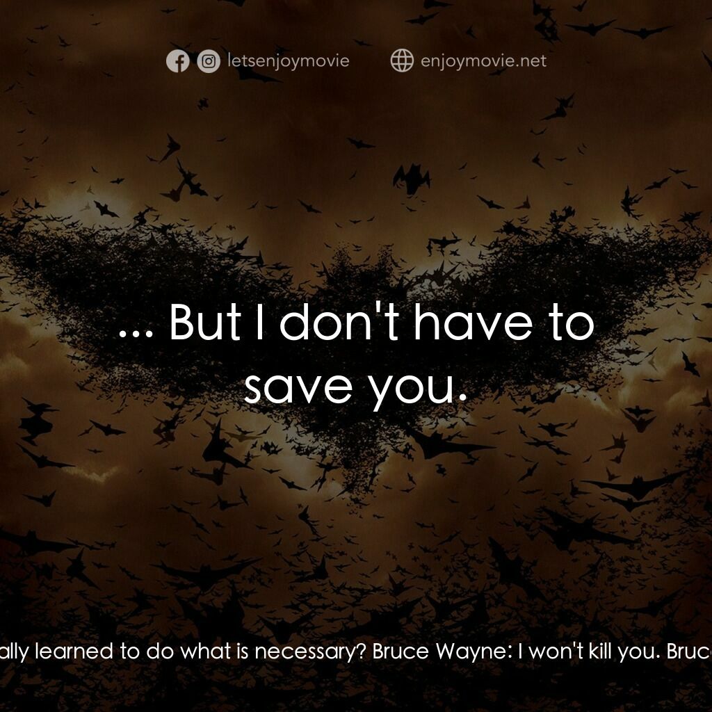 蝙蝠俠—俠影之謎經典對白：Ra's al Ghul:  Have you finally learned to do what is necessary? Bruce Wayne:  I won't kill y