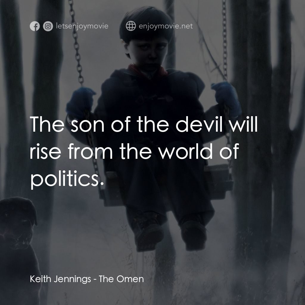 天魔電影對白：Keith Jennings: The son of the devil will rise from the world of politics.