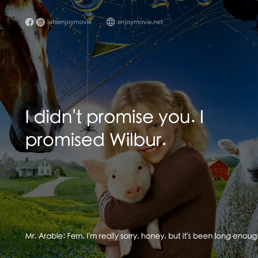 莎樂的神奇網網電影對白：Mr. Arable:  Fern, I'm really sorry, honey, but it's been long enough. Fern:  Wha