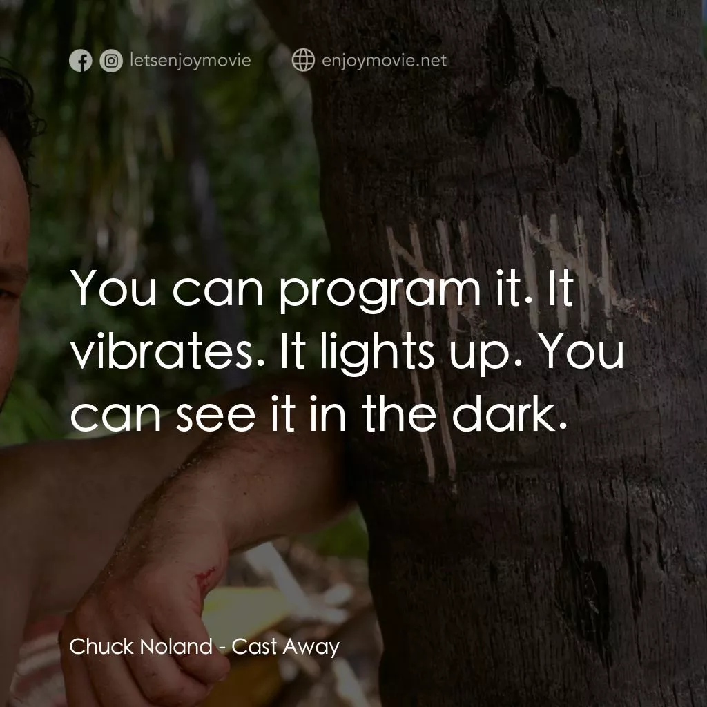 劫後重生電影對白：Chuck Noland: You can program it. It vibrates. It lights up. You can see it in th