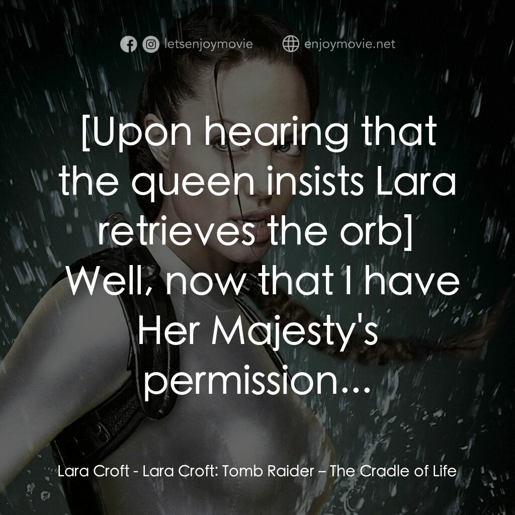 古墓奇兵：風起雲湧電影對白：Lara Croft:  Well, now that I have Her Majesty's permission...