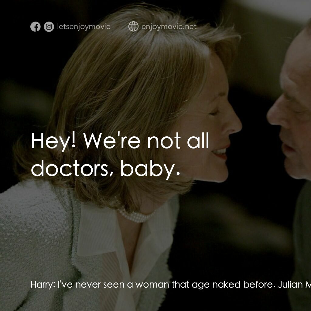 愛你在心眼難開電影對白：Harry:  I've never seen a woman that age naked before. Julian Mercer:  You're kid