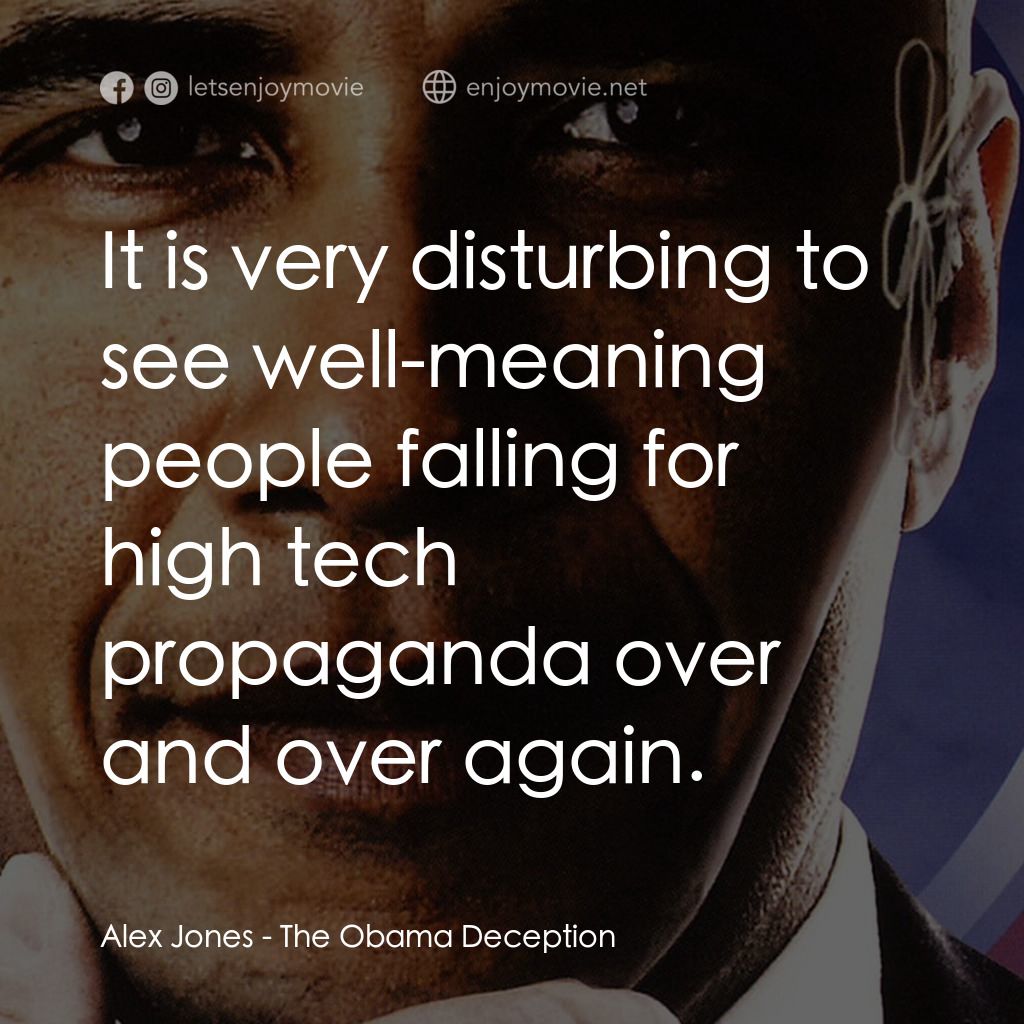 奧巴馬的欺騙經典對白：Alex Jones: It is very disturbing to see well-meaning people falling for high tech propaganda over an