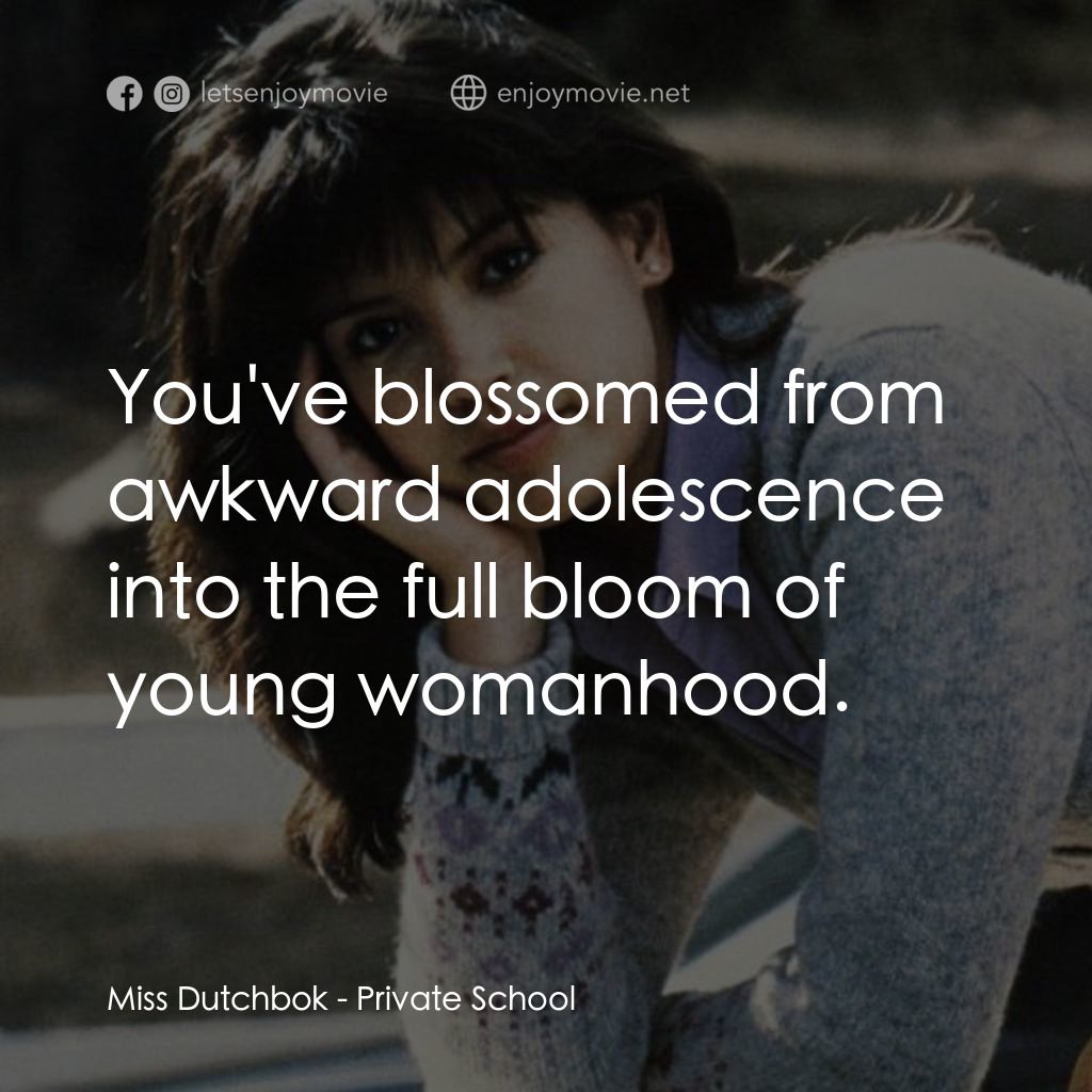 疯狂靓妹仔電影對白：Miss Dutchbok: You've blossomed from awkward adolescence into the full bloom of y