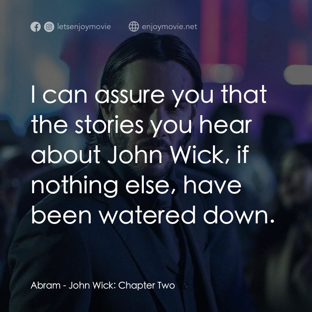 殺神John Wick 2電影對白：Abram:  I can assure you that the stories you hear about John Wick, if nothing el