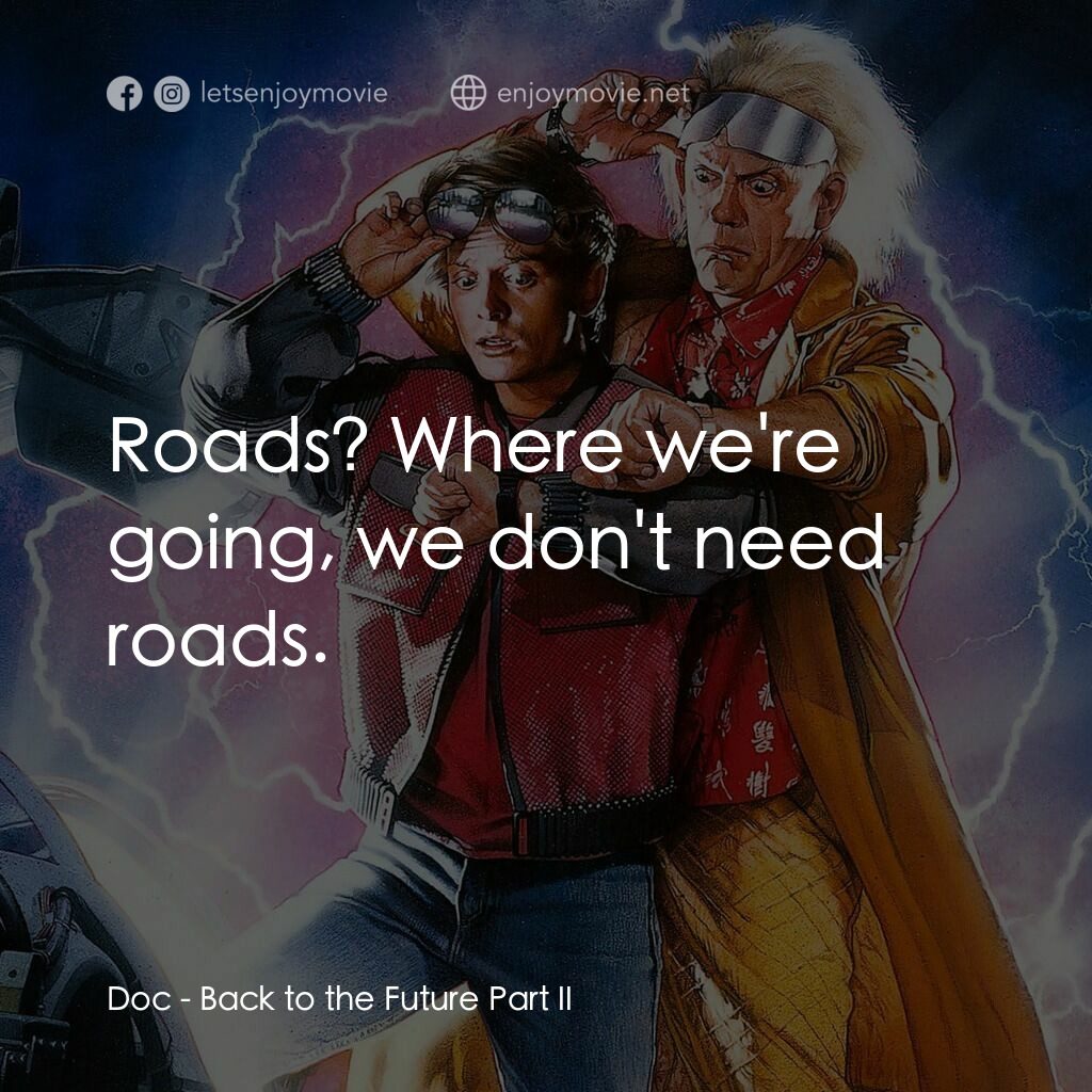 回到未來II電影對白：Doc:  Roads? Where we're going, we don't need roads.