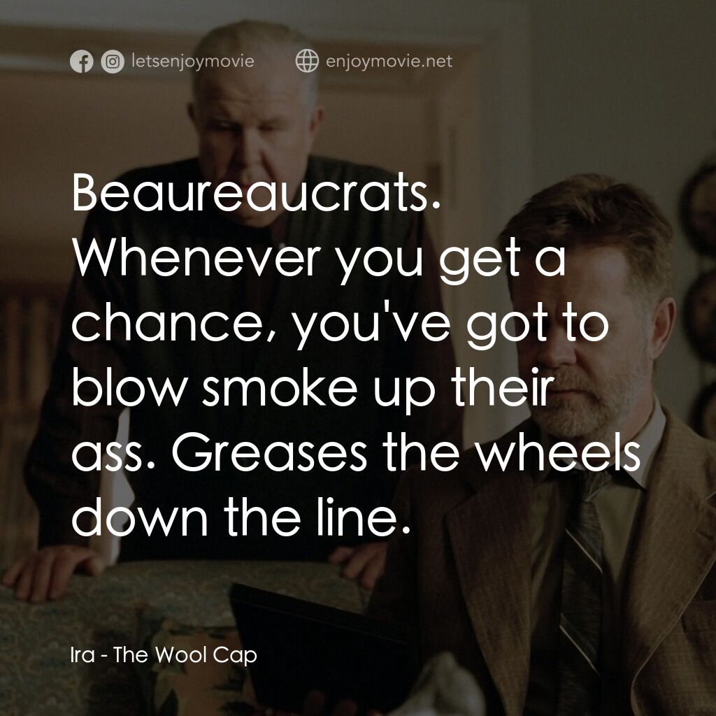《The Wool Cap》經典台詞：Ira:  Beaureaucrats. Whenever you get a chance, yo ...