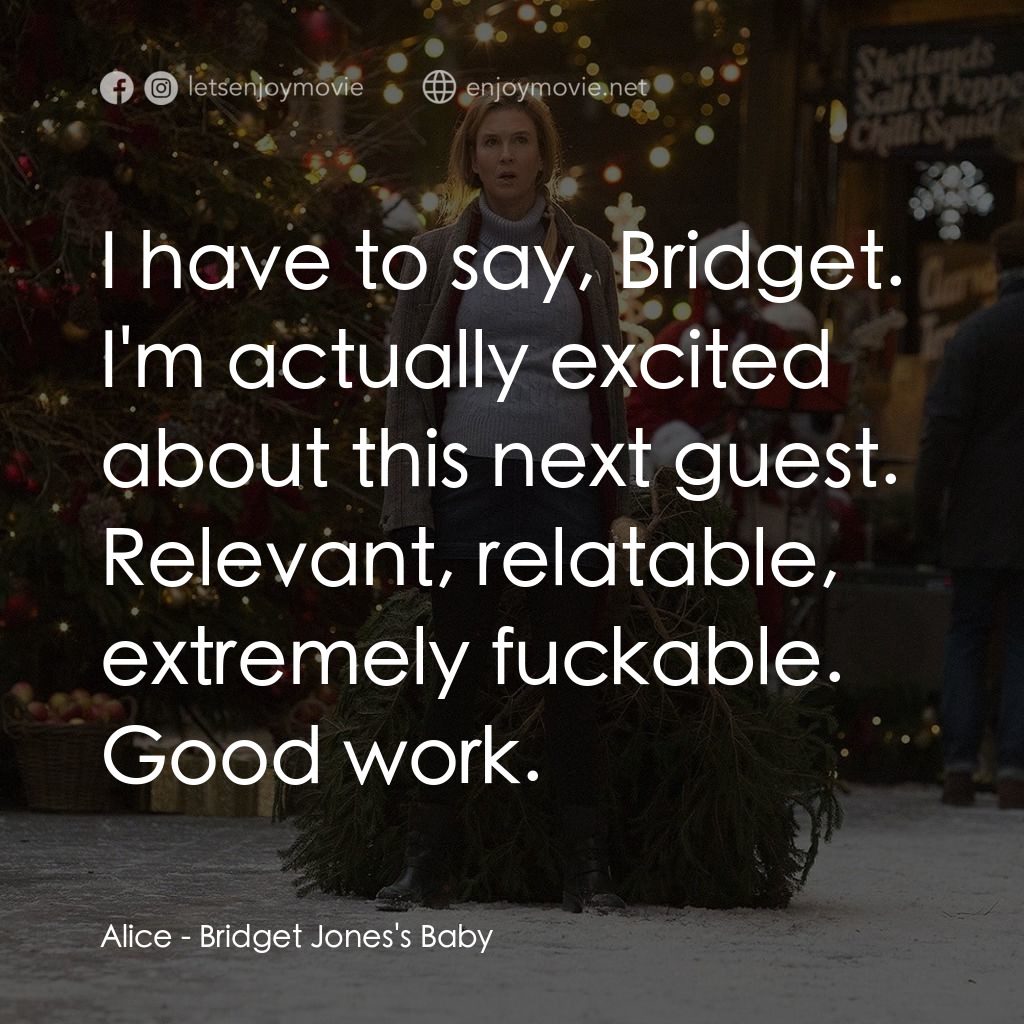 BJ 有喜電影對白：Alice: I have to say, Bridget. I'm actually excited about this next guest. Releva