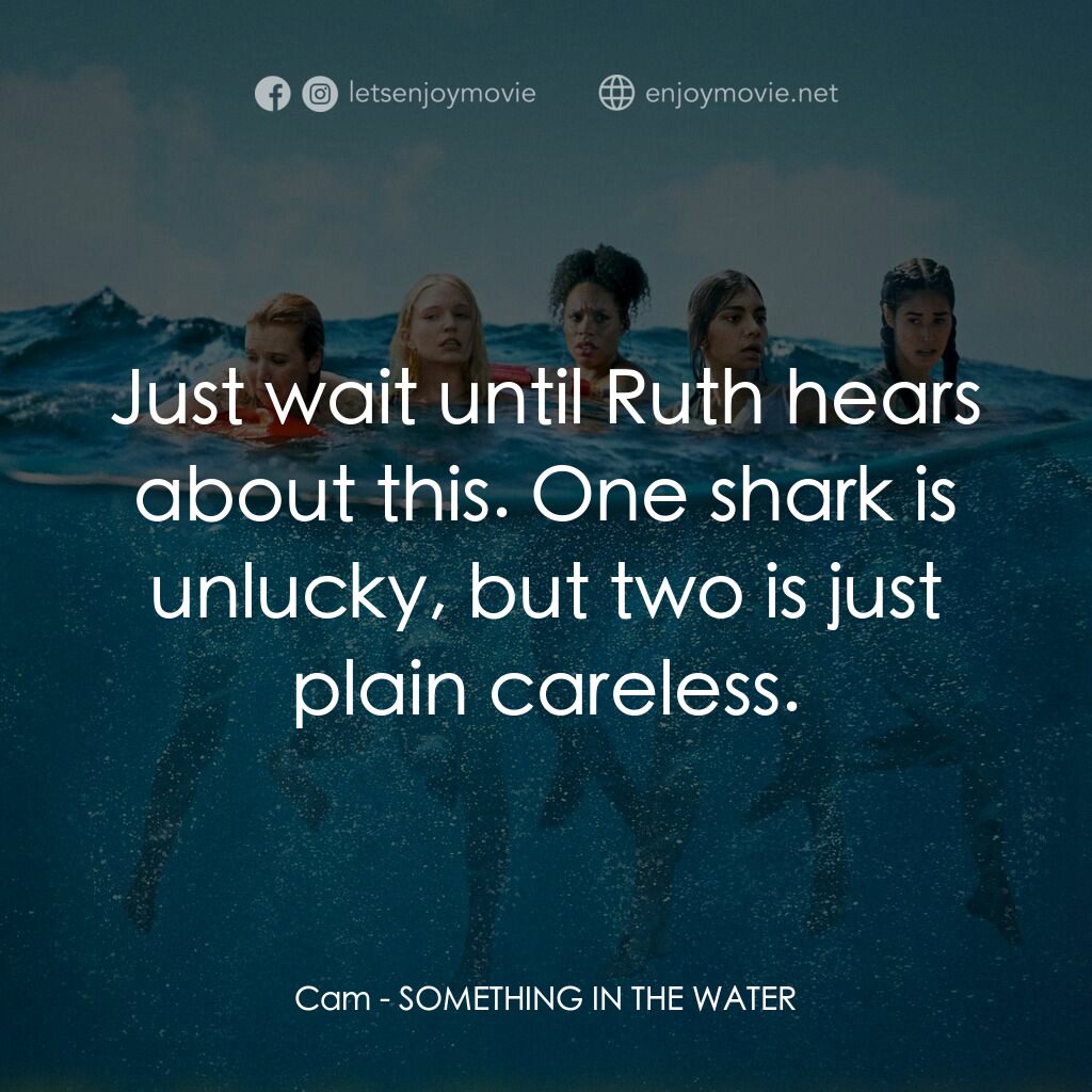 逃出狂鯊島電影對白：Cam:  Just wait until Ruth hears about this. One shark is unlucky, but two is jus