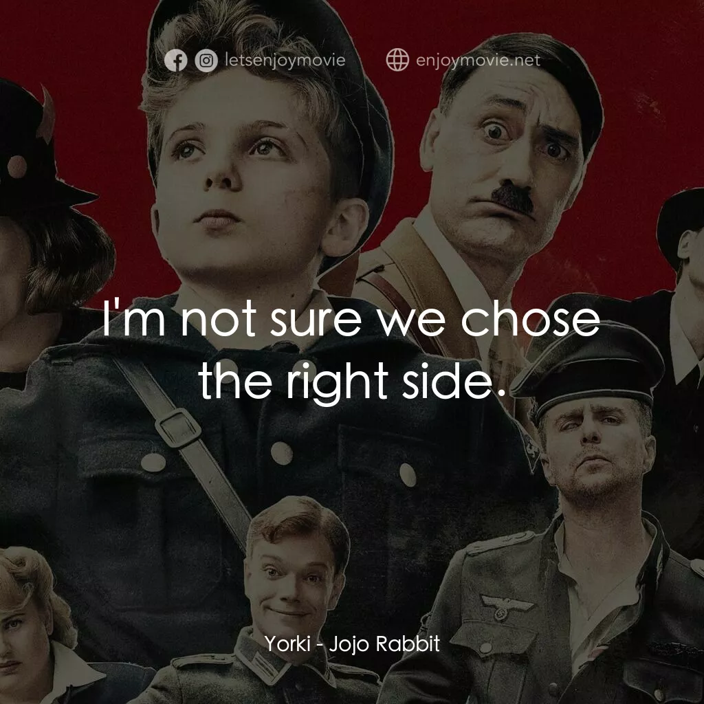 陽光兔仔兵電影對白：Yorki:  I'm not sure we chose the right side.