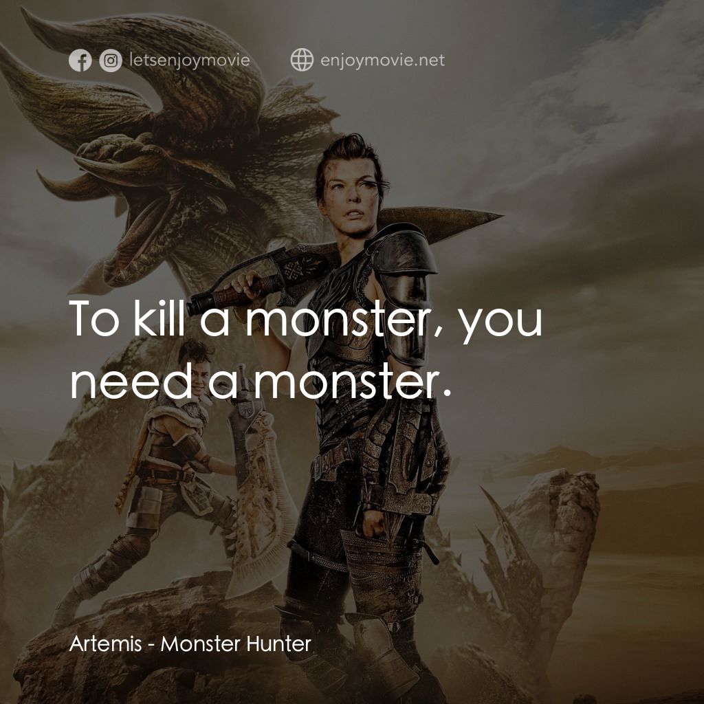 魔物獵人電影對白：Artemis: To kill a monster, you need a monster.