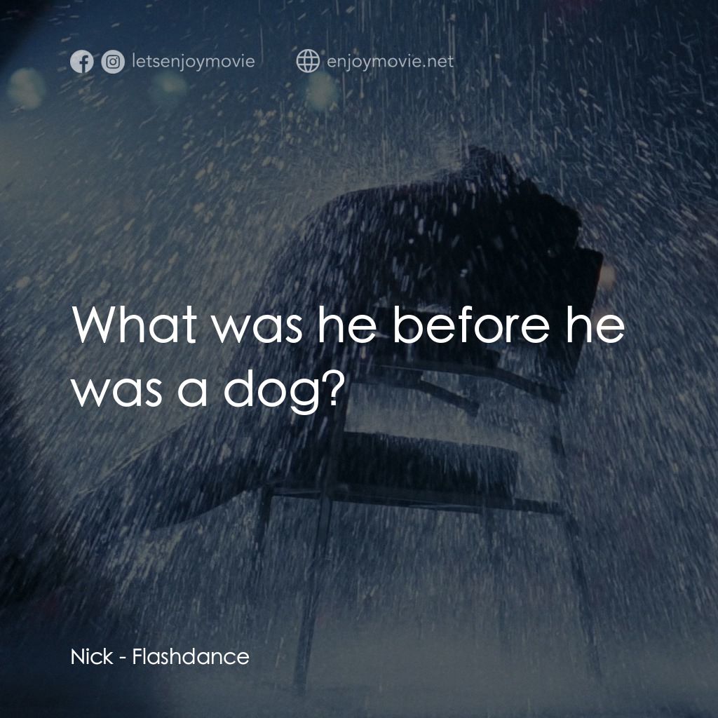 勁舞電影對白：Nick: What was he before he was a dog?