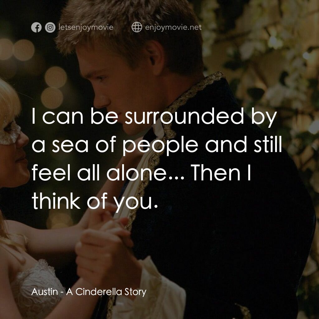 灰姑娘的玻璃手機電影對白：Austin:  I can be surrounded by a sea of people and still feel all alone... Then 