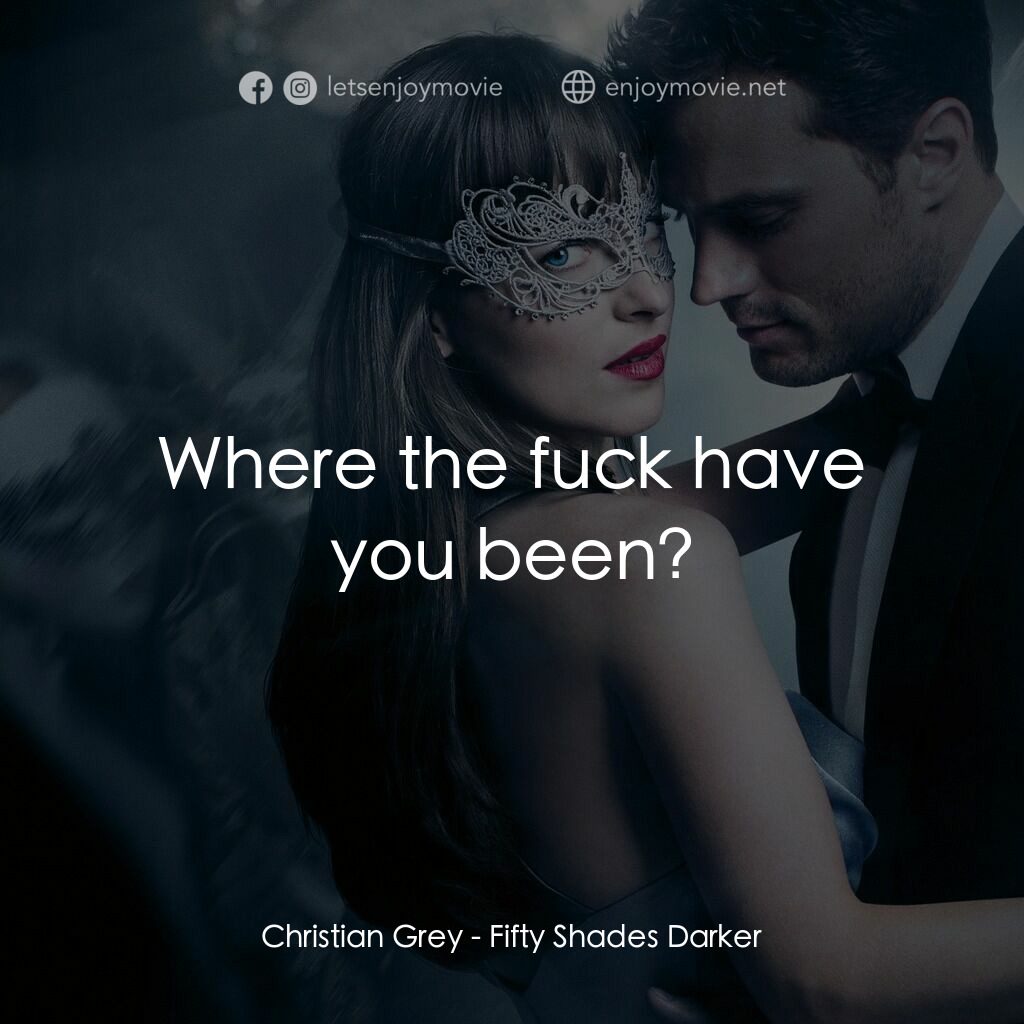 格雷的五十道色戒2電影對白：Christian Grey:  Where the fuck have you been?