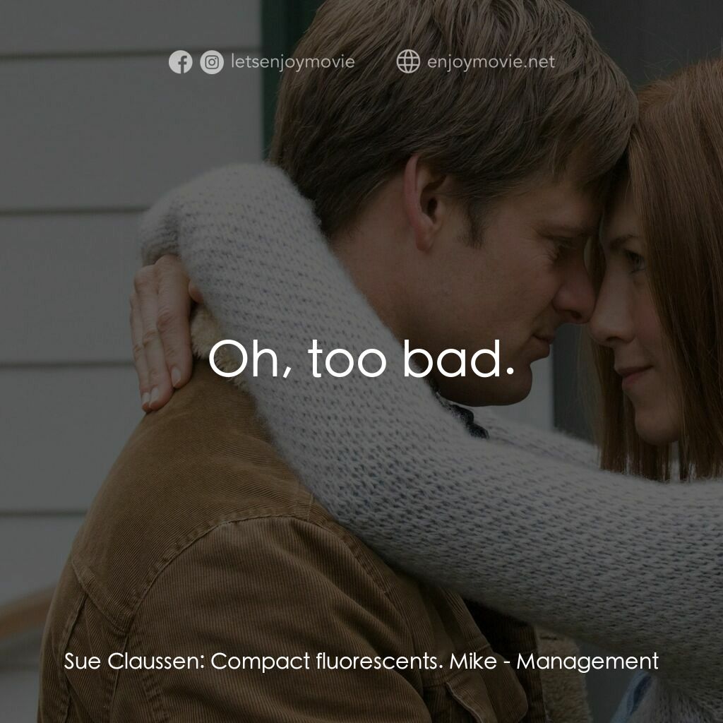 追愛自由行電影對白：Sue Claussen:  Compact fluorescents. Mike:  Oh, too bad.