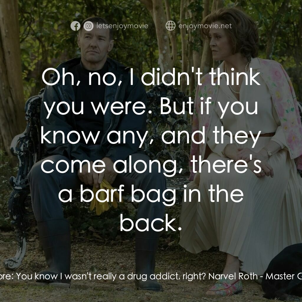 《園藝大師》經典台詞：Maya Core:  You know I wasn't really a drug ad ...