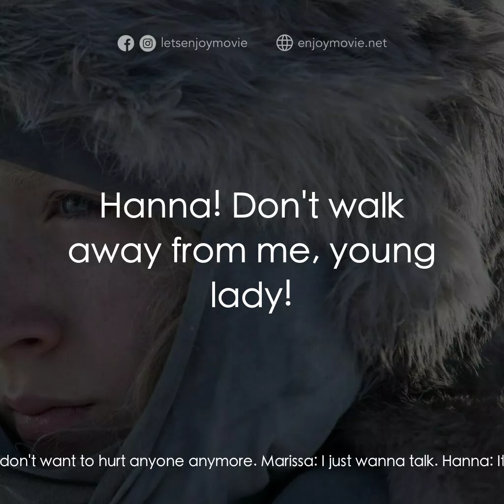 少女殺手的奇幻旅程電影對白：Marissa:  Hanna, I can help you. Hanna:  Please. I don't want to hurt anyone anym