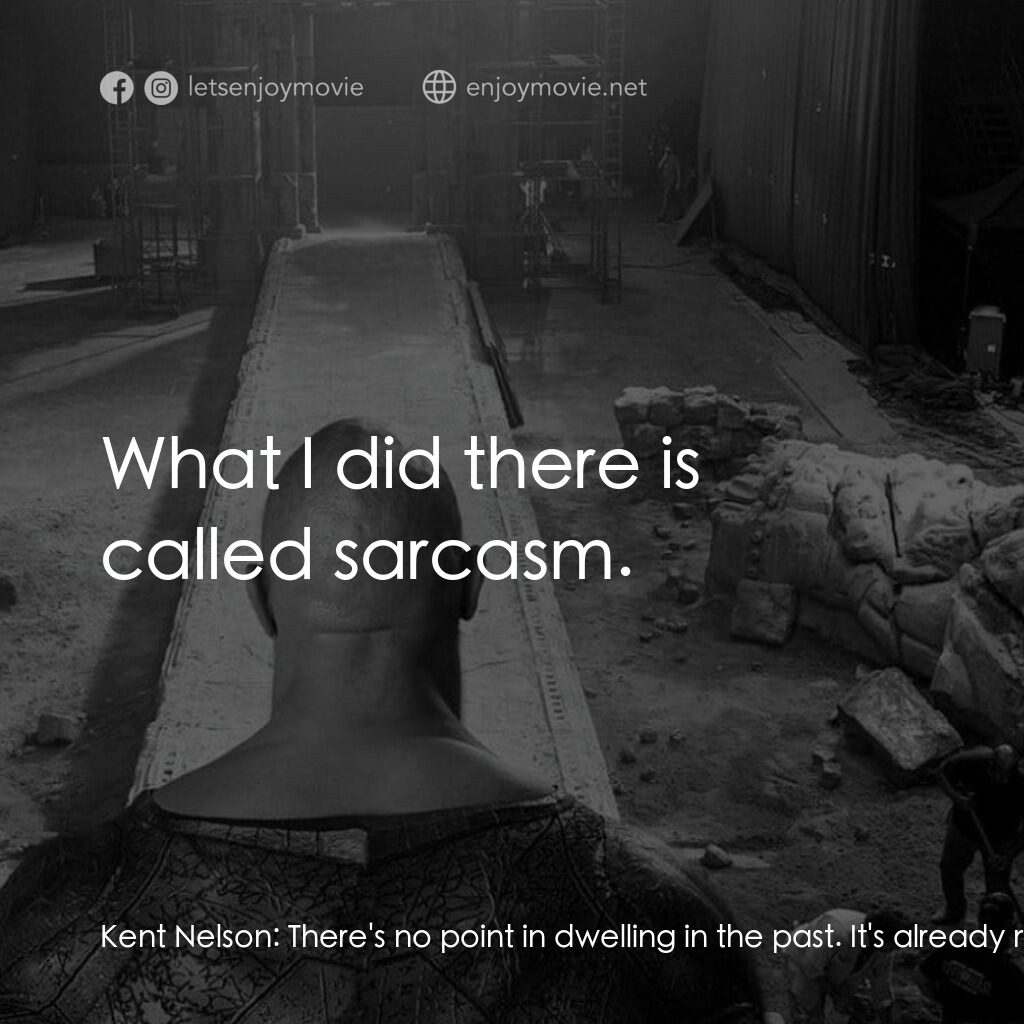 《黑亞當》經典台詞：Kent Nelson:  There's no point in dwelling in  ...