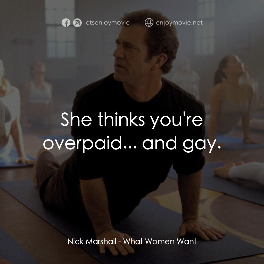 偷聽女人心電影對白：Nick Marshall:  She thinks you're overpaid... and gay.