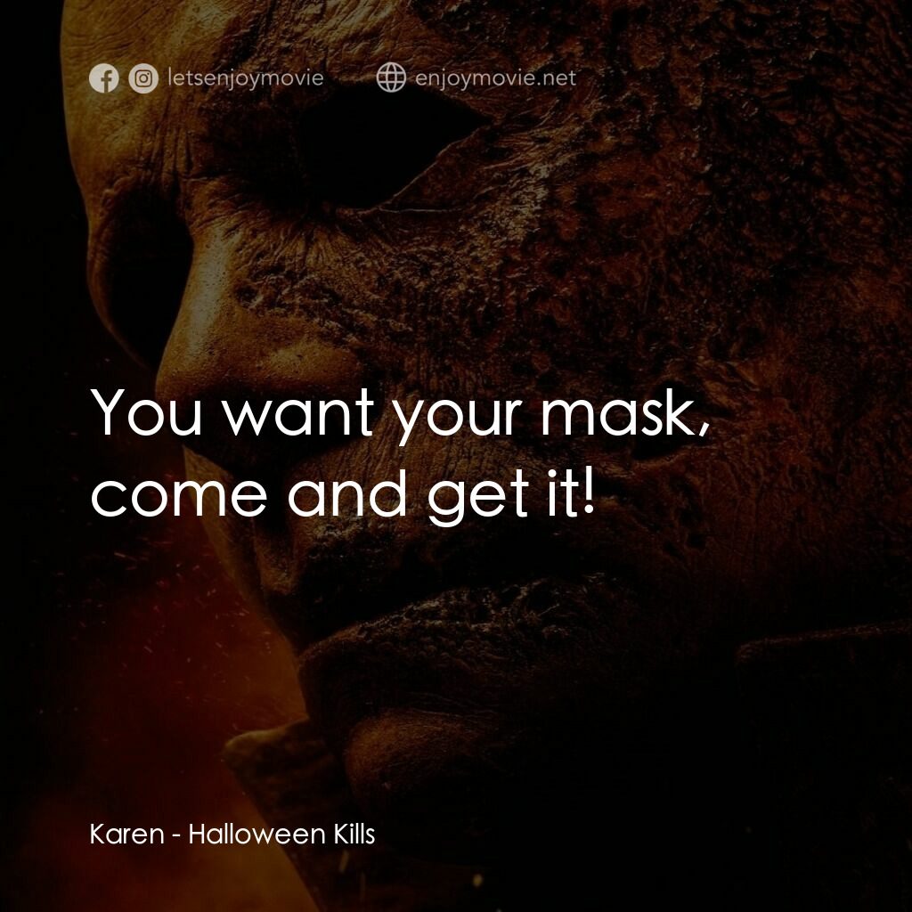 月光光新慌慌：萬聖殺電影對白：Karen:  You want your mask, come and get it!