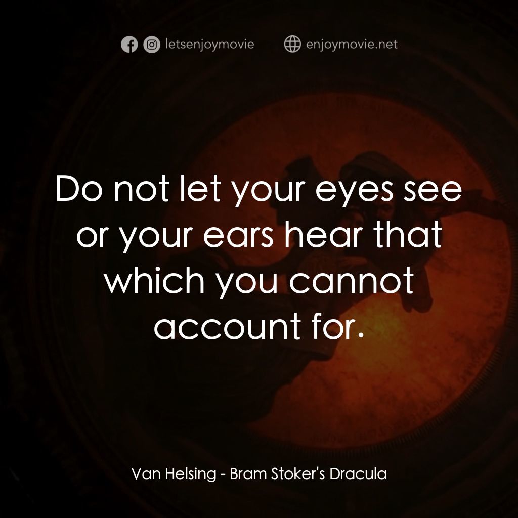 吸血鬼：真愛不死電影對白：Van Helsing: Do not let your eyes see or your ears hear that which you cannot acc